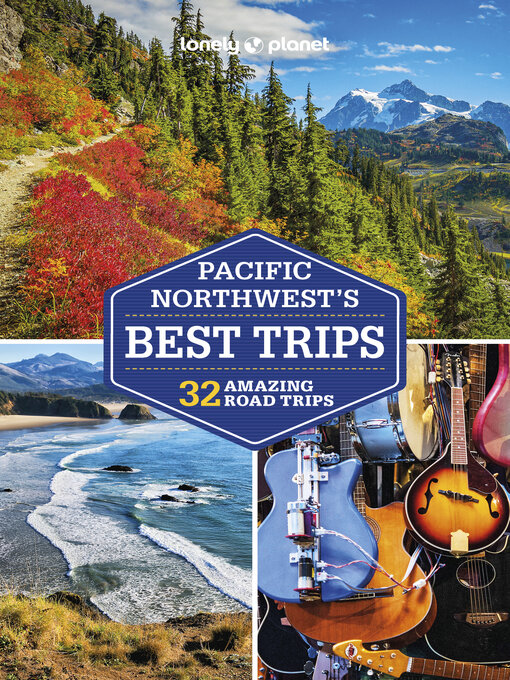 Title details for Lonely Planet Pacific Northwest's Best Trips by Becky Ohlsen - Available